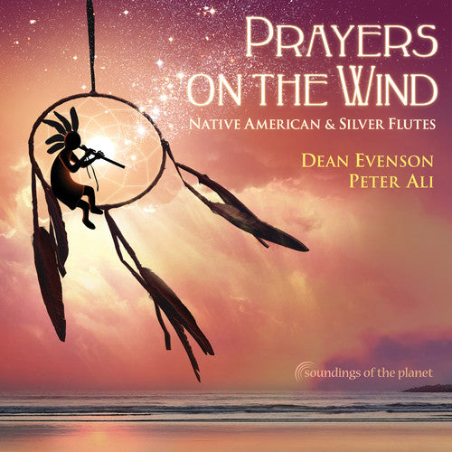 Dean Evenson - Prayers on the Wind: Native American & Silver Flutes