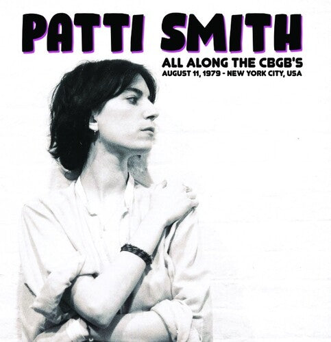 Patti Smith - All Along The CBGB's: August 11, 1979 - New York City, USA