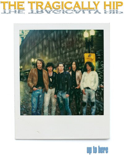 The Tragically Hip - Up To Here