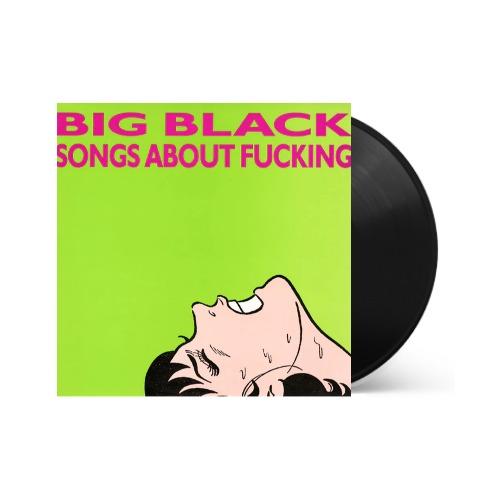 Songs About Fucking Vinyl - Big Black Vinyl Records | Vinyl