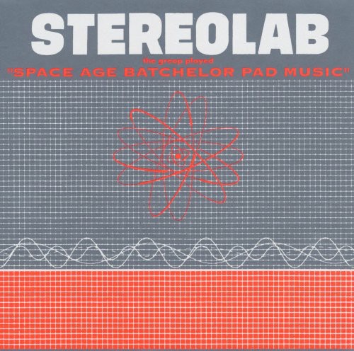 Stereolab - The Groop Played Space Age Batchelor Pad