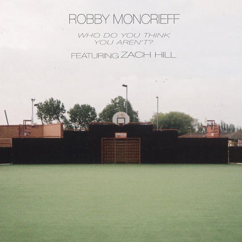 Robby Moncrieff - Who Do You Think You Arn't