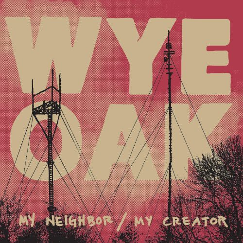 Wye Oak - My Neighbor / My Creator [EP]