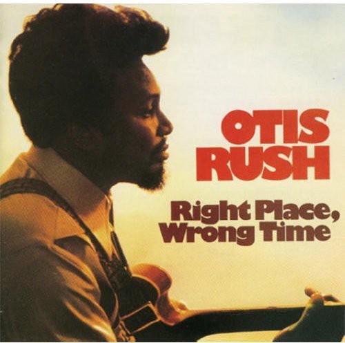 Otis Rush - Right Place, Wrong Place