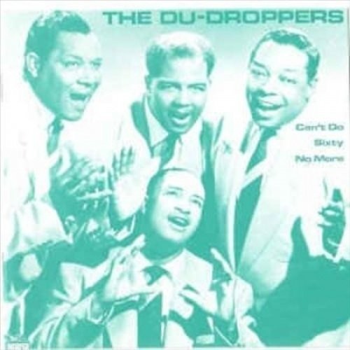 The Du Droppers - Can't Do Sixty No More