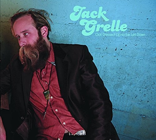 Jack  Grelle - Got Dressed Up To Be Let Down