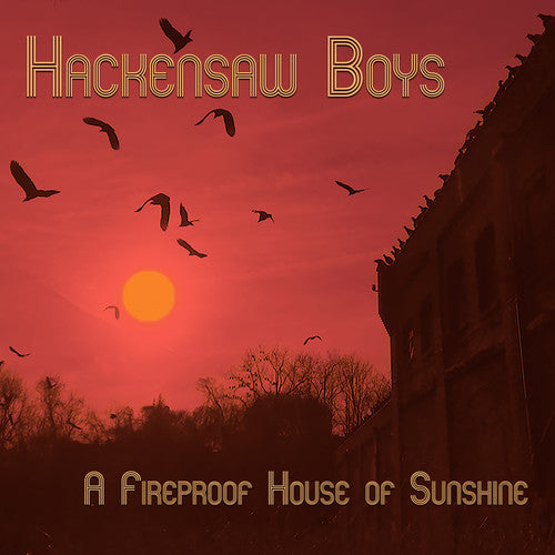 The Hackensaw Boys - A Fireproof House Of Sunshine