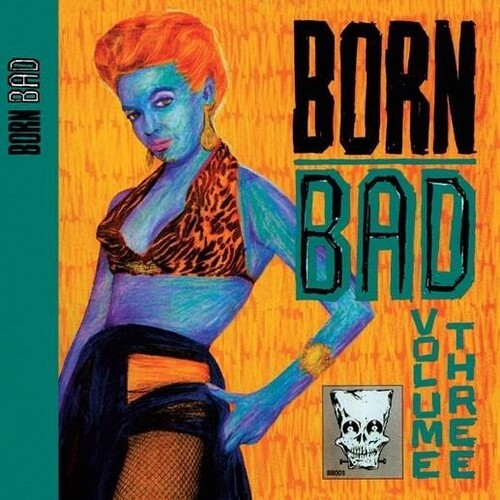 Various Artists - Born Bad Volume Three (Various Artists)