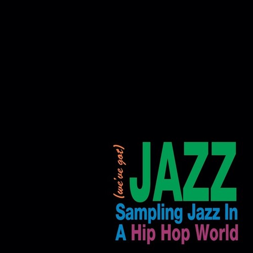 Various Artists - We've Got Jazz: Sampling Jazz In A Hip Hop World