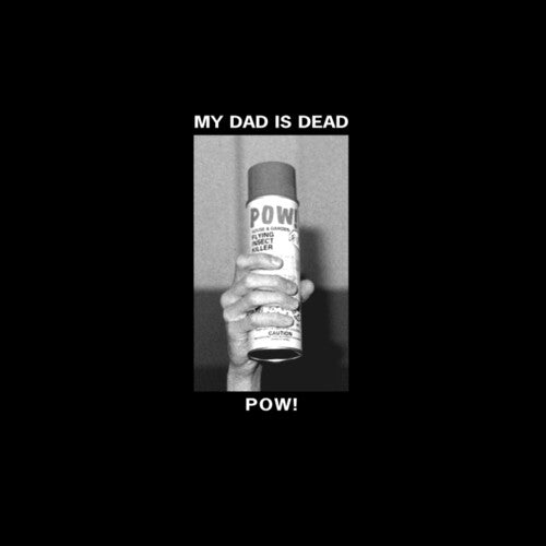 My Dad Is Dead - Pow!