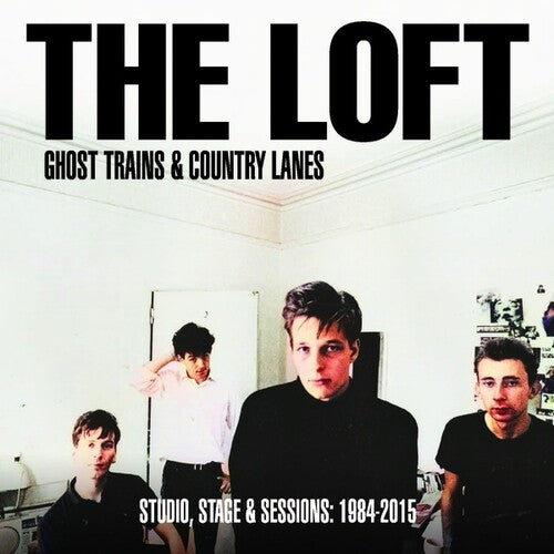 The Loft - Ghost Trains And Country Lanes: Studio, Stage And Sessions 1984-2015