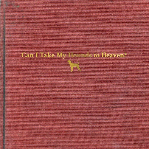 Tyler Childers - Can I Take My Hounds To Heaven [3LP]