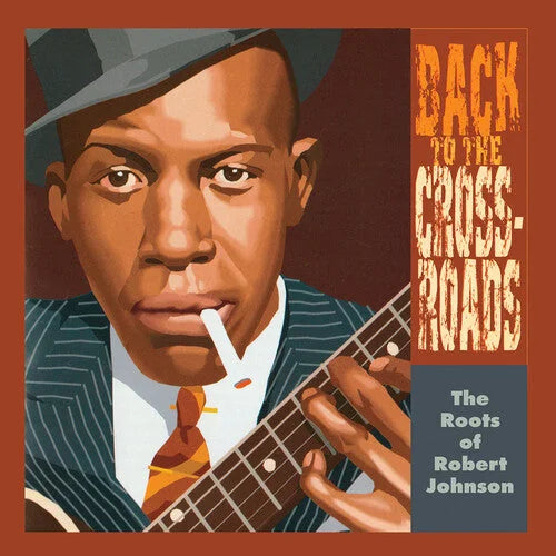 Robert Johnson - The Roots Of Robert Johnson: Back To The Crossroads