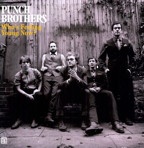 Punch Brothers - Who's Feeling Young Now?